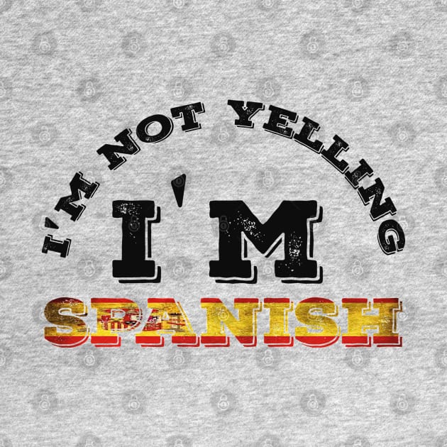 Spanish Family Gifts - I'm Not Yelling I'm Spanish by Abddox-99